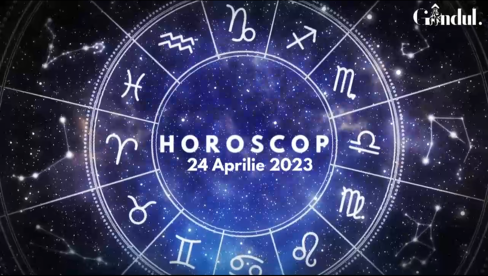 Horoscop luni, 24 aprilie 2023