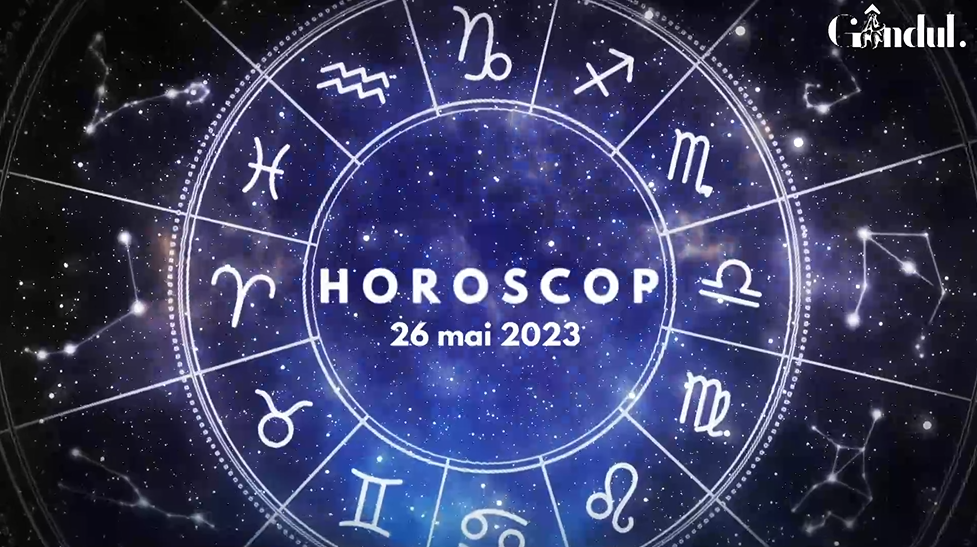 Horoscop vineri, 26 mai 2023