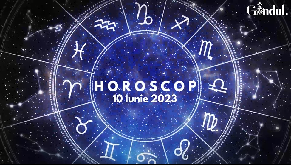 Horoscop zilnic sâmbătă, 10 iunie 2023