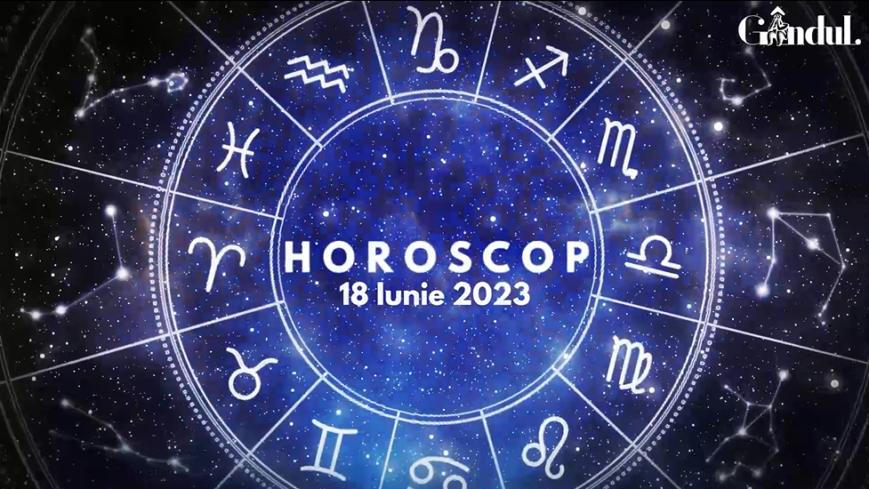 Horoscop zilnic duminică, 18 iunie 2023